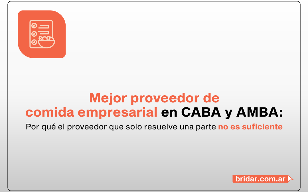 Mejor proveedor de comida empresarial en CABA y AMBA: por qué el proveedor que solo resuelve una parte no es suficiente